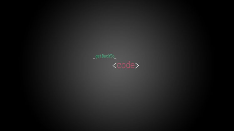 minimalism, JavaScript, Programming, Motivational, Get back to code HD  Wallpapers / Desktop and Mobile Images & Photos