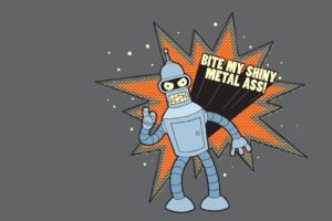 Futurama, Bender, Bite my shiny metal ass!
